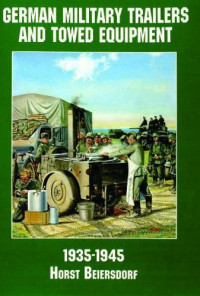 Horst Beiersdorf — German Military Trailers and Towed Equipment, 1935-1945