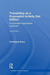 Christiane Nord — Translating as a Purposeful Activity 2nd Edition: Functionalist Approaches Explained