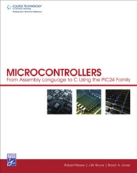Robert Reese, J.W. Bruce, Bryan A. Jones — Microcontrollers From Assembly Language to C Using the PIC24 Family