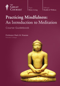 Mark W. Muesse — Practicing Mindfulness: An Introduction to Meditation