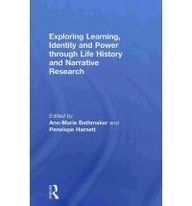 Ann-Marie Bathmaker, Penelope Harnett — Exploring Learning, Identity and Power through Life History and Narrative Research