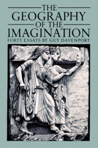 Guy Davenport — The Geography of the Imagination