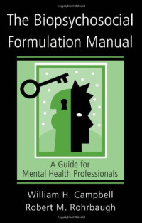 William H. Campbell, Robert M. Rohrbaugh — The Biopsychosocial Formulation Manual: A Guide for Mental Health Professionals