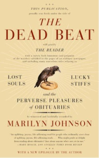 Marilyn Johnson — The Dead Beat: Lost Souls, Lucky Stiffs, and the Perverse Pleasures of Obituaries (P.S.)