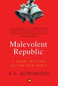 KS Komireddi — The Malevolent Republic: A Short History of New India