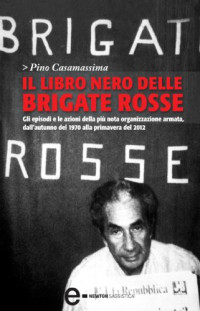 Pino Casamassima — Il libro nero delle Brigate Rosse