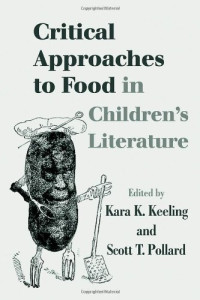 Kara  Keeling: — Food in Children's Literature - Critical Approaches (Children's Literature and Culture)