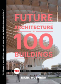 Marc Kushner — The Future of Architecture in 100 Buildings
