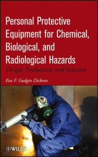 Eva F. Gudgin Dickson — Personal Protective Equipment for Chemical, Biological, and Radiological Hazards: Design, Evaluation, and Selection