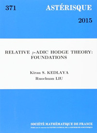 Kiran S. Kedlaya, Ruochuan Liu — Relative p-adic Hodge Theory: Foundations