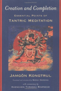 Jamgon Kongtrul, Thrangu Rinpoche, Sarah Harding (translator) — Creation and Completion: Essential Points of Tantric Meditation