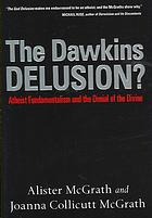Alister E McGrath; Joanna Collicutt McGrath — The Dawkins delusion : atheist fundamentalism and the denial of the divine
