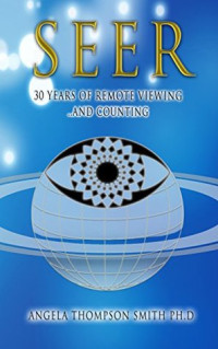 Angela Thompson Smith — SEER: 30 Years of Remote Viewing ...and Counting