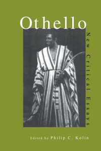 Philip C. Kolin — Othello: New Critical Essays