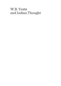 Dabić, Snežana;Yeats, William Butler — W.B. Yeats and Indian thought: a man engaged in that endless research into life, death, God