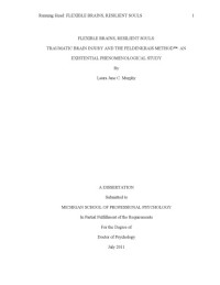 Laura Jane C. Murphy — Flexible Brains, Resilient Souls: Traumatic Brain Injury and the Feldenkrais Method: An existential phenomenological study