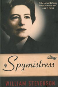 William Stevenson — Spymistress: The True Story of the Greatest Female Secret Agent of World War II