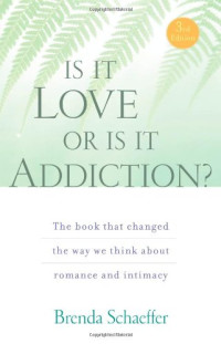 Brenda Schaeffer — Is It Love or Is It Addiction: The book that changed the way we think about romance and intimacy