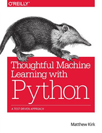 Matthew Kirk — Thoughtful Machine Learning with Python: A Test-Driven Approach