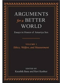 Kaushik Basu, Ravi Kanbur — Arguments for a Better World - Essays in Honor of Amartya Sen - Volume I - Ethics, Welfare, and Measurement