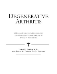 Icon Health Publications — Degenerative Arthritis: A Medical Dictionary, Bibliography, And Annotated Research Guide To Internet References