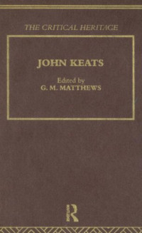 G.M. Matthews — John Keats: The Critical Heritage (The Collected Critical Heritage : the Romantics)