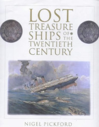 Nigel Pickford — Lost Treasure Ships of the Twentieth Century