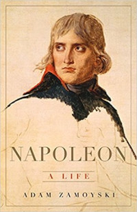 Adam Zamoyski — Napoleon: A Life