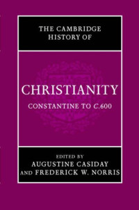Augustine Casiday, Frederick W. Norris — Cambridge History of Christianity: Volume 2, Constantine to c.600