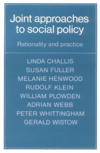Linda Challis, Susan Fuller, Melanie Henwood, Rudolf Klein, William Plowden, Adrian Webb, Peter Whittingham, Gerald Wistow — Joint Approaches to Social Policy: Rationality and Practice