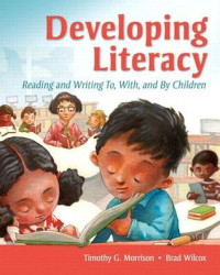 Timothy G. Morrison; Brad Wilcox — Developing Literacy: Reading and Writing To, With, and by Children
