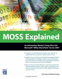 John Ross, Nicola Young — MOSS Explained: An Information Worker's Deep Dive into Microsoft Office SharePoint Server 2007