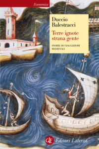 Duccio Balestracci — Terre ignote strana gente. Storie di viaggiatori medievali