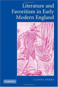 Curtis Perry — Literature and Favoritism in Early Modern England