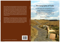 Palmisano, A. — The Geography of Trade. Landscapes of competition and long-distance contacts in Mesopotamia and Anatolia in the Old Assyrian Colony Period