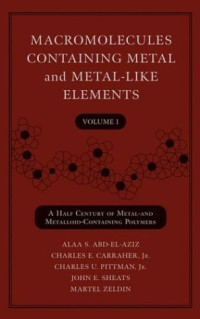 Alaa S. Abd-El-Aziz, Charles E. Carraher, Charles U. Pittman, John E. Sheats, Martel Zeldin — Macromolecules Containing Metal and Metal-Like Elements, A Half-Century of Metal- and Metalloid-Containing Polymers