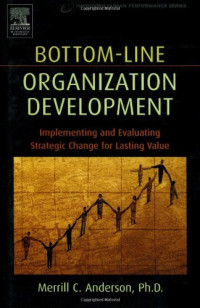 Merrill Anderson — Bottom-Line Organization Development: Implementing and Evaluating Strategic Change for Lasting Value (Improving Human Performance)