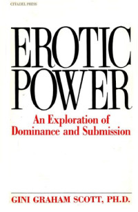 Gini Graham Scott — Erotic Power: An Exploration of Dominance and Submission
