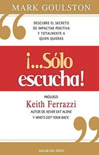 Mark Goulston — !Solo Escucha""!