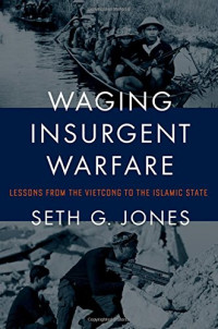 Seth G. Jones — Waging Insurgent Warfare: Lessons from the Vietcong to the Islamic State
