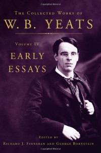 William Butler Yeats, George Bornstein (ed.), Richard J. Finneran (ed.) — Early Essays
