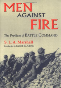 S. L. A. Marshall — Men Against Fire: The Problem of Battle Command