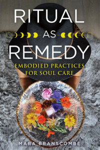 Mara Branscombe — Ritual as Remedy: Embodied Practices for Soul Care