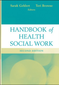 Sarah Gehlert, Teri Browne, (eds.) — HANDBOOK OF HEALTH SOCIAL WORK