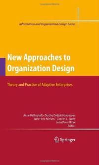 Charles C. Snow, Doreen R. Strauss, Christopher Lettl (auth.), Anne Bøllingtoft, Dorthe Døjbak Håkonsson, Jørn Flohr Nielsen, Charles C. Snow, John Ulhøi (eds.) — New Approaches to Organization Design: Theory and Practice of Adaptive Enterprises