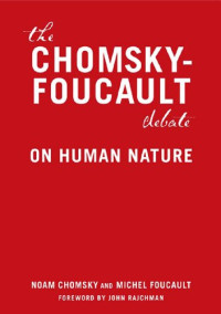 Noam Chomsky, Michel Foucault — The Chomsky-Foucault Debate: On Human Nature