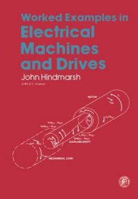 John Hindmarsh — Worked Examples in Electrical Machines and Drives