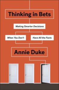 Annie Duke — Thinking in Bets