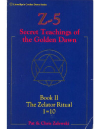 Pat Zalewski, Chris Zalewski — Z-5, Secret Teachings of the Golden Dawn: Book II, The Zelator Ritual 1=10