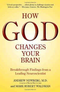 Andrew Newberg, M. D., Mark Robert Waldman — How God Changes Your Brain